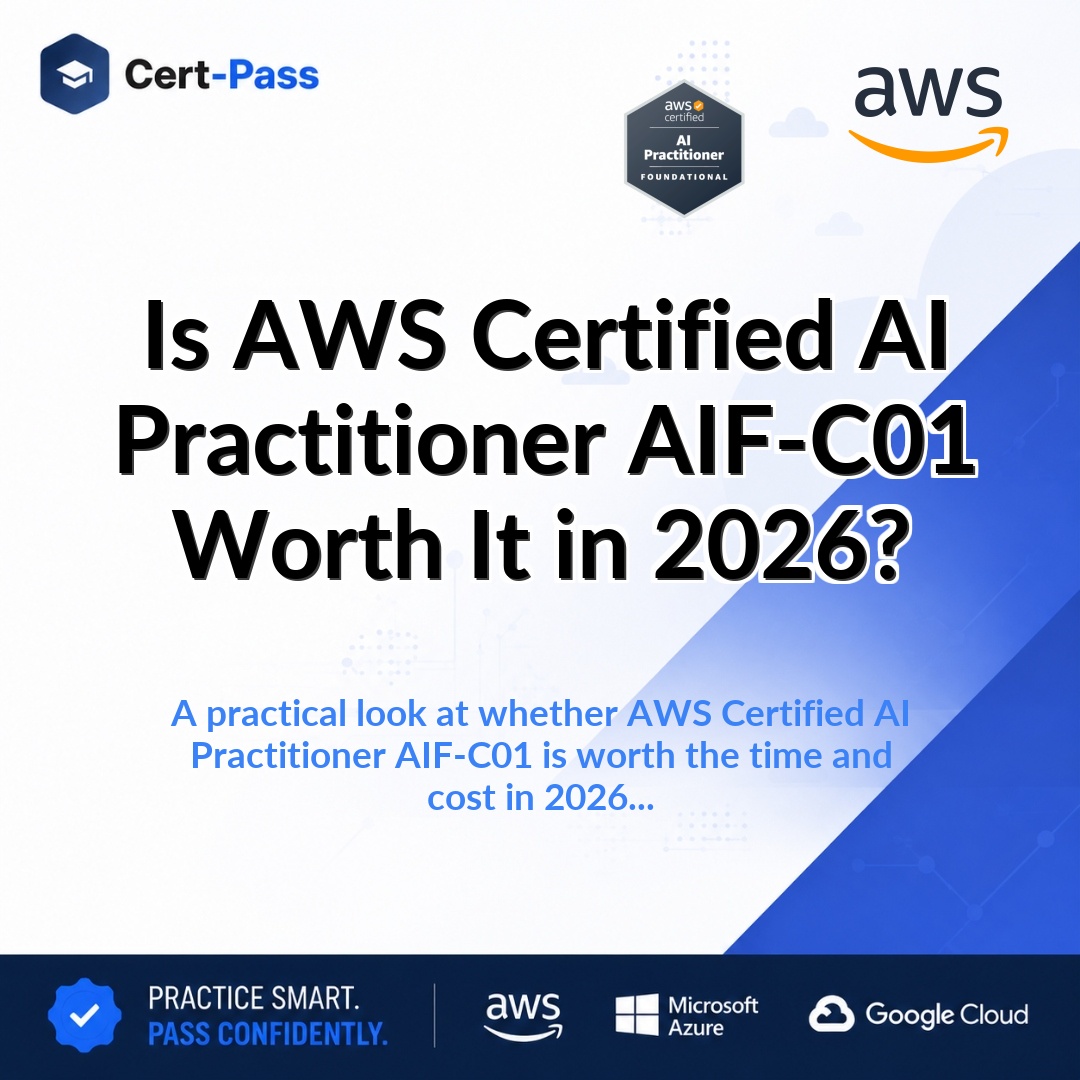 Is AWS Certified AI Practitioner AIF-C01 Worth It in 2026?