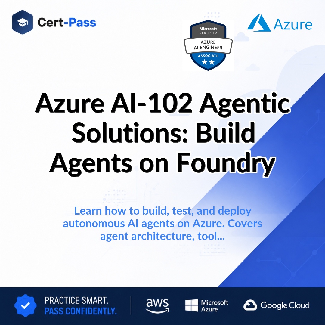 Azure AI-102 Agentic Solutions: Build Agents on Foundry