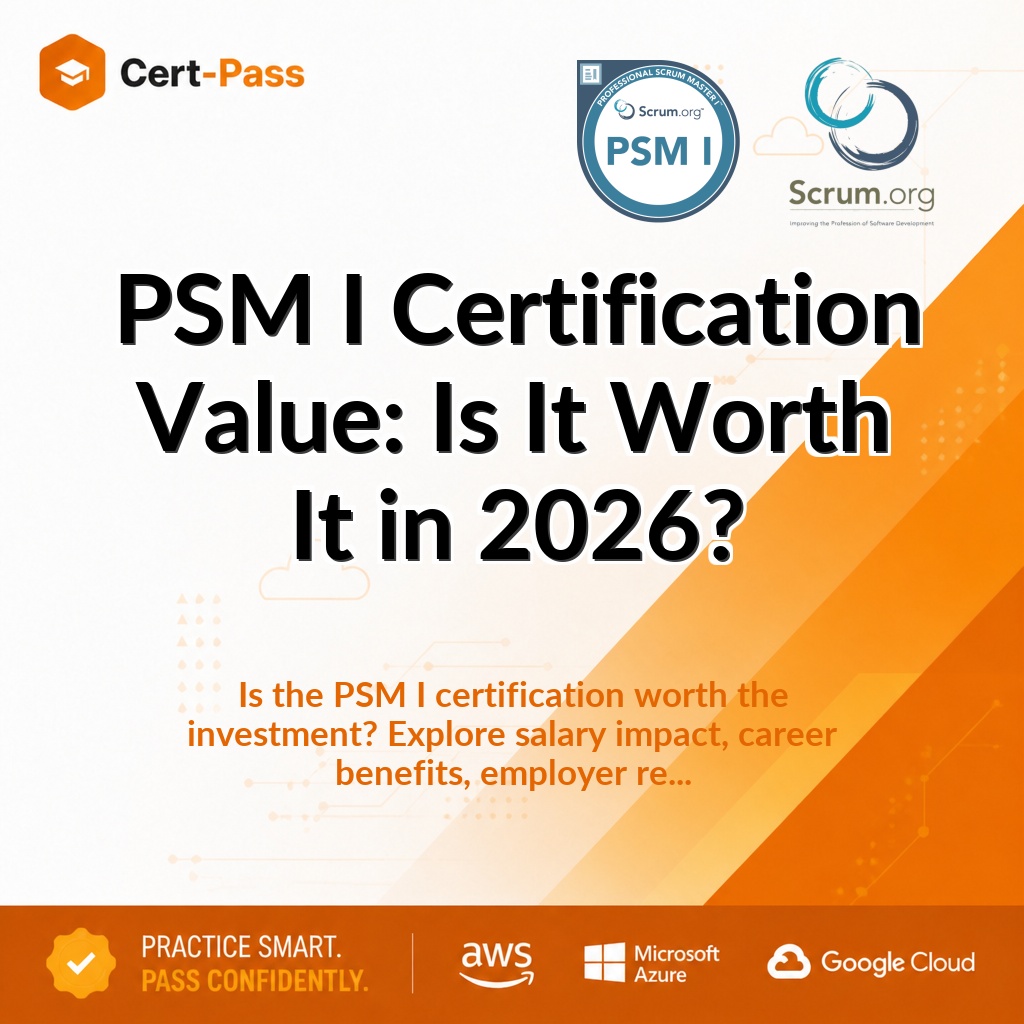 PSM I Certification Value: Is It Worth It in 2026?