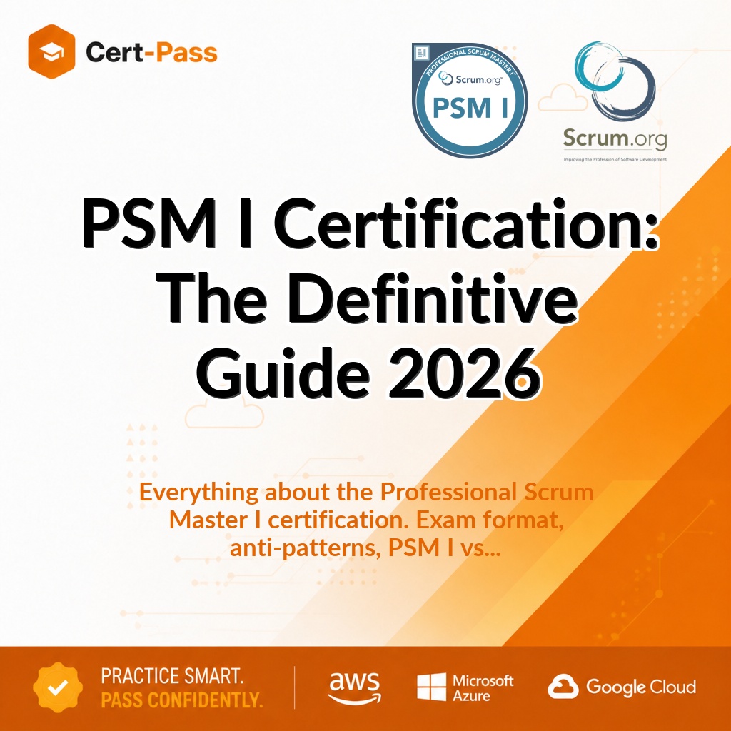 PSM I Certification: The Definitive Guide 2026